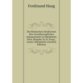 Книга Die Römischen Denksteine Des Grossherzoglichen Antiquariums in Mannheim. Wiss. Beigabe Zu D. Progr., Gymn. Mannheim (German Edition)
Книга Die Römischen Denksteine Des Grossherzoglichen Antiquariums in Mannheim. Wiss. Beigabe Zu D. Progr., Gymn. Mannheim (German Edition)