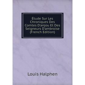 Книга Étude Sur Les Chroniques Des Comtes D'anjou Et Des Seigneurs D'ambroise (French Edition)
Книга Étude Sur Les Chroniques Des Comtes D'anjou Et Des Seigneurs D'ambroise (French Edition)