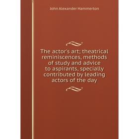 Книга The actor's art; theatrical reminiscences, methods of study and advice to aspirants, specially contributed by leading actors of the day
Книга The actor's art; theatrical reminiscences, methods of study and advice to aspirants, specially contributed by leading actors of the day
