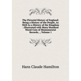 Книга The Pictorial History of England: Being a History of the People, As Well As a History of the Kingdom: Illustrated with Many Hundred Wood-Cuts of
Книга The Pictorial History of England: Being a History of the People, As Well As a History of the Kingdom: Illustrated with Many Hundred Wood-Cuts of