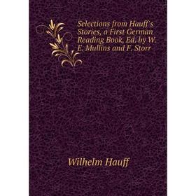 Книга Selections from Hauff's Stories, a First German Reading Book, Ed. by W.E. Mullins and F. Storr
Книга Selections from Hauff's Stories, a First German Reading Book, Ed. by W.E. Mullins and F. Storr