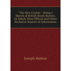 Книга The New Ceylon.: Being a Sketch of British North Borneo, Or Sabah. from Official and Other Exclusive Sources of Information
Книга The New Ceylon.: Being a Sketch of British North Borneo, Or Sabah. from Official and Other Exclusive Sources of Information