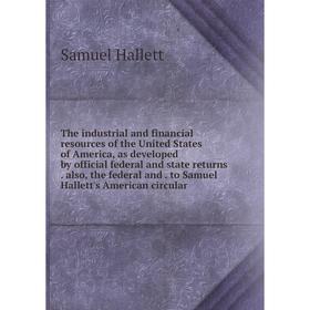 Книга The industrial and financial resources of the United States of America, as developed by official federal and state returns. also, the federal an
Книга The industrial and financial resources of the United States of America, as developed by official federal and state returns. also, the federal an