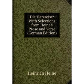 Книга Die Harzreise: With Selections from Heine's Prose and Verse (German Edition)
Книга Die Harzreise: With Selections from Heine's Prose and Verse (German Edition)