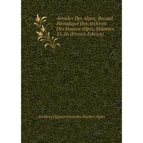 Книга Annales Des Alpes: Recueil Périodique Des Archives Des Hautes-Alpes, Volumes 15-16 (French Edition)
Книга Annales Des Alpes: Recueil Périodique Des Archives Des Hautes-Alpes, Volumes 15-16 (French Edition)