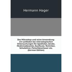 Книга Das Mikroskop und seine Anwendung: ein Leitfaden bei mikroskopischen Untersuchungen für Apotheker, Aerzte, Medicinalbeamte, Kaufleute, Techniker
Книга Das Mikroskop und seine Anwendung: ein Leitfaden bei mikroskopischen Untersuchungen für Apotheker, Aerzte, Medicinalbeamte, Kaufleute, Techniker