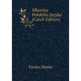 Книга Mluvnice Polského Jazyka (Czech Edition)
Книга Mluvnice Polského Jazyka (Czech Edition)
