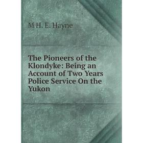 Книга The Pioneers of the Klondyke: Being an Account of Two Years Police Service On the Yukon
Книга The Pioneers of the Klondyke: Being an Account of Two Years Police Service On the Yukon
