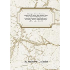 Книга Catalogue of a most unusual collection of books and manuscripts, many in superb bindings: books from the library of the late Frederic R. Halsey;
Книга Catalogue of a most unusual collection of books and manuscripts, many in superb bindings: books from the library of the late Frederic R. Halsey;