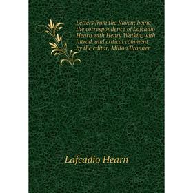 Книга Letters from the Raven; being the correspondence of Lafcadio Hearn with Henry Watkin, with introd and critical comment by the editor, Milton Bro
Книга Letters from the Raven; being the correspondence of Lafcadio Hearn with Henry Watkin, with introd and critical comment by the editor, Milton Bro