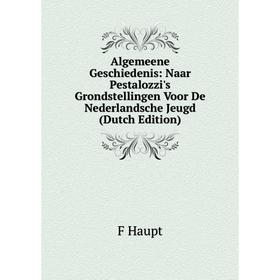 Книга Algemeene Geschiedenis: Naar Pestalozzi's Grondstellingen Voor De Nederlandsche Jeugd (Dutch Edition)
Книга Algemeene Geschiedenis: Naar Pestalozzi's Grondstellingen Voor De Nederlandsche Jeugd (Dutch Edition)
