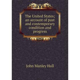 Книга The United States; an account of past and contemporary condition and progress
Книга The United States; an account of past and contemporary condition and progress