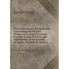 Книга Two Collections of Derbicisms Containing Words and Phrases in a Great Measure Peculiar to the Natives and Inhabitants of the County of Derby, Vo
Книга Two Collections of Derbicisms Containing Words and Phrases in a Great Measure Peculiar to the Natives and Inhabitants of the County of Derby, Vo