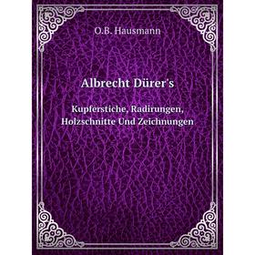 Книга Albrecht Dürer's. Kupferstiche, Radirungen, Holzschnitte Und Zeichnungen
Книга Albrecht Dürer's. Kupferstiche, Radirungen, Holzschnitte Und Zeichnungen