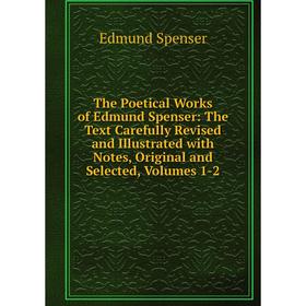 Книга The Poetical Works of Edmund Spenser: The Text Carefully Revised and Illustrated with Notes, Original and Selected, Volumes 1-2
Книга The Poetical Works of Edmund Spenser: The Text Carefully Revised and Illustrated with Notes, Original and Selected, Volumes 1-2