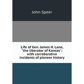 Книга Life of Gen James H Lane, the liberator of Kansas; with corroborative incidents of pioneer history
Книга Life of Gen James H Lane, the liberator of Kansas; with corroborative incidents of pioneer history