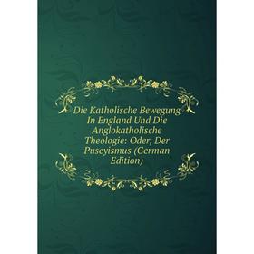 Книга Die Katholische Bewegung In England Und Die Anglokatholische Theologie: Oder, Der Puseyismus (German Edition)
Книга Die Katholische Bewegung In England Und Die Anglokatholische Theologie: Oder, Der Puseyismus (German Edition)