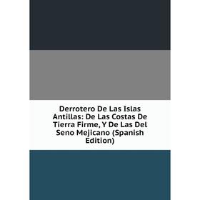 Книга Derrotero De Las Islas Antillas: De Las Costas De Tierra Firme, Y De Las Del Seno Mejicano (Spanish Edition)
Книга Derrotero De Las Islas Antillas: De Las Costas De Tierra Firme, Y De Las Del Seno Mejicano (Spanish Edition)