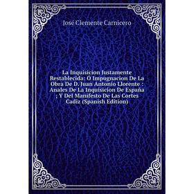 Книга La Inquisicion Justamente Restablecida: Ó Impugnacion De La Obra De D. Juan Antonio Llorente: Anales De La Inquisicion De España; Y Del Manifest
Книга La Inquisicion Justamente Restablecida: Ó Impugnacion De La Obra De D. Juan Antonio Llorente: Anales De La Inquisicion De España; Y Del Manifest