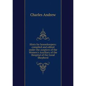 Книга Hints for housekeepers: compiled and edited under the auspices of the Women's Auxiliary of the Hospital of the Good Shepherd
Книга Hints for housekeepers: compiled and edited under the auspices of the Women's Auxiliary of the Hospital of the Good Shepherd