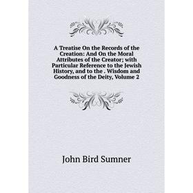 Книга A Treatise On the Records of the Creation: And On the Moral Attributes of the Creator; with Particular Reference to the Jewish History, and to t
Книга A Treatise On the Records of the Creation: And On the Moral Attributes of the Creator; with Particular Reference to the Jewish History, and to t