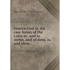 Книга Contraction in the case forms of the Latin io- and ia stems, and of deus, is, and idem.
Книга Contraction in the case forms of the Latin io- and ia stems, and of deus, is, and idem.