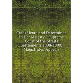 Книга Cases Heard and Determined in Her Majesty'S Supreme Court of the Straits Settlements 1808-1890: Magistrates' Appeals
Книга Cases Heard and Determined in Her Majesty'S Supreme Court of the Straits Settlements 1808-1890: Magistrates' Appeals