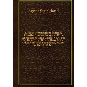 Книга Lives of the Queens of England, from the Norman Conquest: With Anecdotes of the ir Courts, Now First Published from Official Record s and Other
Книга Lives of the Queens of England, from the Norman Conquest: With Anecdotes of the ir Courts, Now First Published from Official Record s and Other