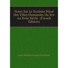 Книга Notes Sur Le Système Pénal Des Villes Flamandes Du Xve Au Xviie Siècle 
Книга Notes Sur Le Système Pénal Des Villes Flamandes Du Xve Au Xviie Siècle