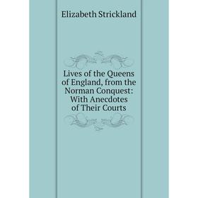 Книга Lives of the Queens of England, from the Norman Conquest: With Anecdotes of the ir Courts
Книга Lives of the Queens of England, from the Norman Conquest: With Anecdotes of the ir Courts