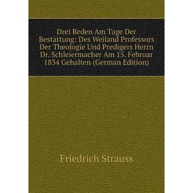 Книга Drei Reden Am Tage Der Bestattung: Des Weiland Professors Der Theologie Und Predigers Herrn Dr. Schleiermacher Am 15. Februar 1834 Gehalten (Ger
Книга Drei Reden Am Tage Der Bestattung: Des Weiland Professors Der Theologie Und Predigers Herrn Dr. Schleiermacher Am 15. Februar 1834 Gehalten (Ger