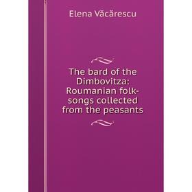 Книга The bard of the Dimbovitza: Roumanian folk-songs collected from the peasants
Книга The bard of the Dimbovitza: Roumanian folk-songs collected from the peasants
