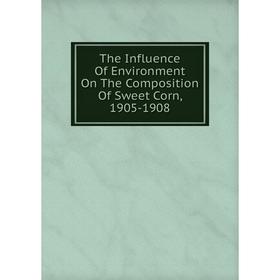Книга The Influence Of Environment On The Composition Of Sweet Corn, 1905-1908
Книга The Influence Of Environment On The Composition Of Sweet Corn, 1905-1908