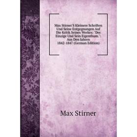 Книга Max Stirner'S Kleinere Schriften Und Seine Entgegnungen Auf Die Kritik Seines Werkes: Der Einzige Und Sein Eigenthum: Aus Den Jahren 1842-1847
Книга Max Stirner'S Kleinere Schriften Und Seine Entgegnungen Auf Die Kritik Seines Werkes: Der Einzige Und Sein Eigenthum: Aus Den Jahren 1842-1847