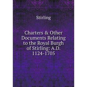 Книга Charters & Other Documents Relating to the Royal Burgh of Stirling: A.D. 1124-1705
Книга Charters & Other Documents Relating to the Royal Burgh of Stirling: A.D. 1124-1705