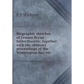 Книга Biographic sketches of Fenner Bryan Satterthwaite: together with the obituary proceedings of the Washington Bar, etc
Книга Biographic sketches of Fenner Bryan Satterthwaite: together with the obituary proceedings of the Washington Bar, etc