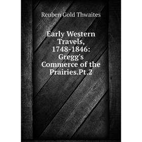 Книга Early Western Travels, 1748-1846: Gregg's Commerce of the Prairies.Pt.2
Книга Early Western Travels, 1748-1846: Gregg's Commerce of the Prairies.Pt.2