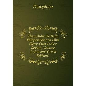 Книга Thucydidis De Bello Peloponnesiaco Libri Octo: Cum Indice Rerum, Volume 1 (Ancient Greek Edition)
Книга Thucydidis De Bello Peloponnesiaco Libri Octo: Cum Indice Rerum, Volume 1 (Ancient Greek Edition)