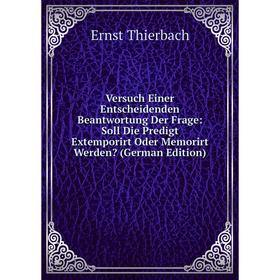 Книга Versuch Einer Entscheidenden Beantwortung Der Frage: Soll Die Predigt Extemporirt Oder Memorirt Werden (German Edition)
Книга Versuch Einer Entscheidenden Beantwortung Der Frage: Soll Die Predigt Extemporirt Oder Memorirt Werden (German Edition)