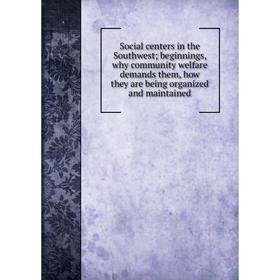 Книга Social centers in the Southwest; beginnings, why community welfare demands them, how they are being organized and maintained
Книга Social centers in the Southwest; beginnings, why community welfare demands them, how they are being organized and maintained