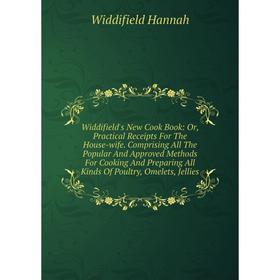 Книга Widdifield's New Cook Book: Or, Practical Receipts For The House-wife. Comprising All The Popular And Approved Methods For Cooking And Preparing
Книга Widdifield's New Cook Book: Or, Practical Receipts For The House-wife. Comprising All The Popular And Approved Methods For Cooking And Preparing