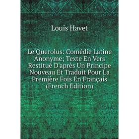 Книга Le Querolus: Comédie Latine Anonyme; Texte En Vers Restitué D'après Un Principe Nouveau Et Traduit Pour La Première Fois En Français
Книга Le Querolus: Comédie Latine Anonyme; Texte En Vers Restitué D'après Un Principe Nouveau Et Traduit Pour La Première Fois En Français