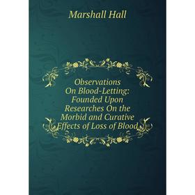 Книга Observations On Blood-Letting: Founded Upon Researches On the Morbid and Curative Effects of Loss of Blood
Книга Observations On Blood-Letting: Founded Upon Researches On the Morbid and Curative Effects of Loss of Blood