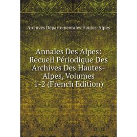 Книга Annales Des Alpes: Recueil Périodique Des Archives Des Hautes-Alpes, Volumes 1-2 (French Edition)
Книга Annales Des Alpes: Recueil Périodique Des Archives Des Hautes-Alpes, Volumes 1-2 (French Edition)