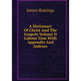 Книга A Dictionary Of Christ And The Gospels Volume II Labour Zion With Appendix And Indexes
Книга A Dictionary Of Christ And The Gospels Volume II Labour Zion With Appendix And Indexes