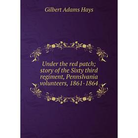 Книга Under the red patch; story of the Sixty third regiment, Pennslvania volunteers, 1861-1864
Книга Under the red patch; story of the Sixty third regiment, Pennslvania volunteers, 1861-1864