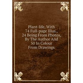 Книга Plant-life, With 74 Full-page Illus., 24 Being From Photos, By The Author And 50 In Colour From Drawings
Книга Plant-life, With 74 Full-page Illus., 24 Being From Photos, By The Author And 50 In Colour From Drawings