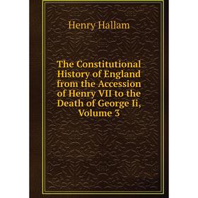 Книга The Constitutional History of England from the Accession of Henry VII to the Death of George Ii, Volume 3
Книга The Constitutional History of England from the Accession of Henry VII to the Death of George Ii, Volume 3