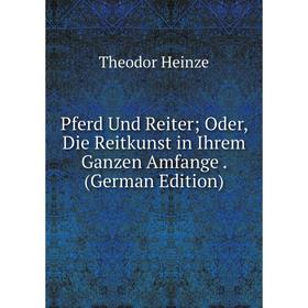 Книга Pferd Und Reiter; Oder, Die Reitkunst in Ihrem Ganzen Amfange. (German Edition)
Книга Pferd Und Reiter; Oder, Die Reitkunst in Ihrem Ganzen Amfange. (German Edition)