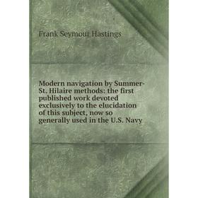 Книга Modern navigation by Summer-St Hilaire methods: the first published work devoted exclusively to the elucidation of this subject, now so generall
Книга Modern navigation by Summer-St Hilaire methods: the first published work devoted exclusively to the elucidation of this subject, now so generall